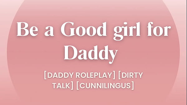 Be a Good girl for Daddy [Daddy Roleplay] [Dirty Talk]