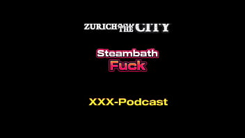 Steambath Fuck in a Swiss SWINGERS Club &ndash; xxx-Podcast
